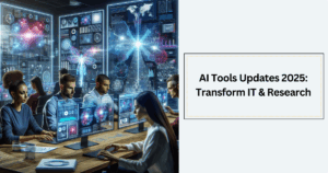 AI Tools Updates 2025: Transform Your IT and Research Work