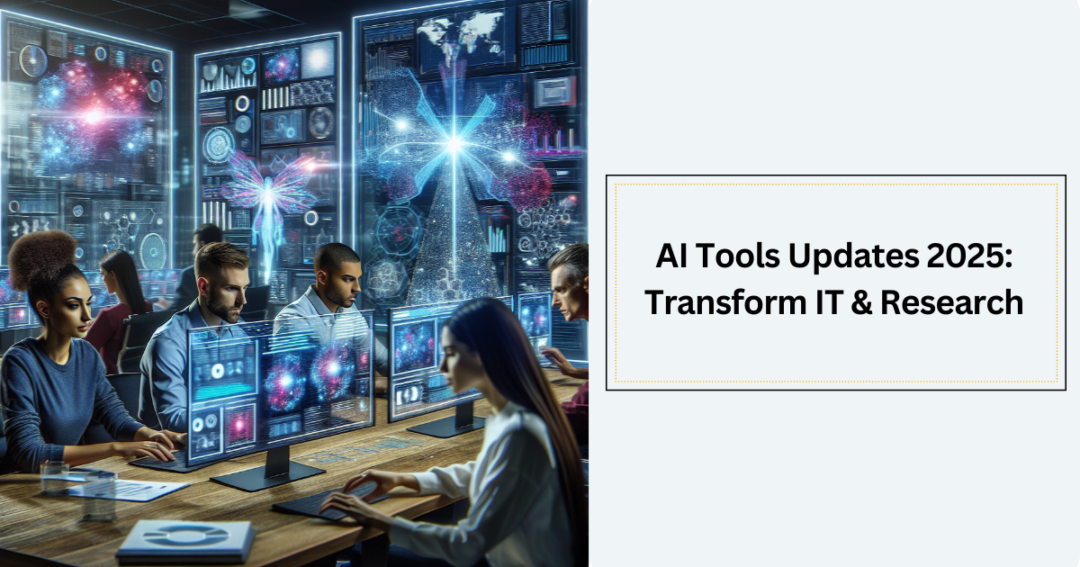 ai tools updates 2025 transform it research